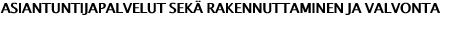 ASIANTUNTIJAPALVELUT SEKÄ RAKENNUTTAMINEN JA VALVONTA